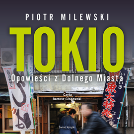 Audiobook Tokio. Opowieści z Dolnego Miasta  - autor Piotr Milewski   - czyta Bartosz Głogowski