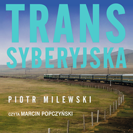 Audiobook Transsyberyjska  - autor Piotr Milewski   - czyta Marcin Popczyński