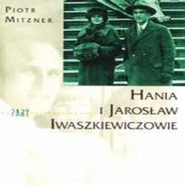Audiobook Hania i Jarosław Iwaszkiewiczowie  - autor Piotr Mitzner  