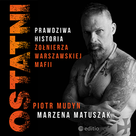 Audiobook Ostatni. Prawdziwa historia żołnierza warszawskiej mafii  - autor Piotr Mudyn   - czyta Mirosław Haniszewski