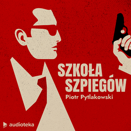 Audiobook Szkoła szpiegów  - autor Piotr Pytlakowski   - czyta Pawel Ciołkosz