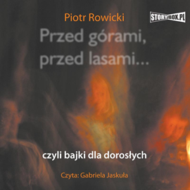 Audiobook Przed górami, przed lasami... czyli bajki dla dorosłych  - autor Piotr Rowicki   - czyta Gabriela Jaskuła