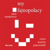 Audiobook My fajnopolacy  - autor Piotr Stankiewicz   - czyta Marcin Popczyński