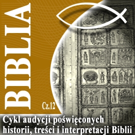 Audiobook Rozmowy o Biblii cz. 12  - autor Piotr Steczkowski   - czyta Piotr Steczkowski