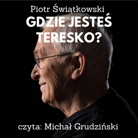 Audiobook Gdzie jesteś Teresko?  - autor Piotr Świątkowski   - czyta Michał Grudziński