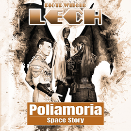 Audiobook Poliamoria Space Story  - autor Piotr Witold Lech   - czyta Grzesław Krzyżanowski