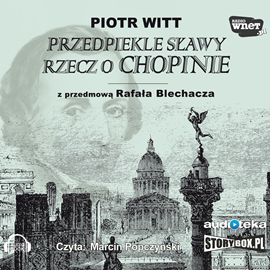Audiobook Przedpiekle sławy. Rzecz o Chopinie  - autor Piotr Witt   - czyta Marcin Popczyński