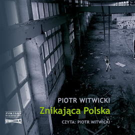 Audiobook Znikająca Polska  - autor Piotr Witwicki   - czyta Piotr Witwicki