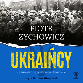 Audiobook Ukraińcy  - autor Piotr Zychowicz   - czyta Bartosz Głogowski