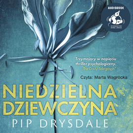 Audiobook Niedzielna dziewczyna  - autor Pip Drysdale   - czyta Marta Wągrocka