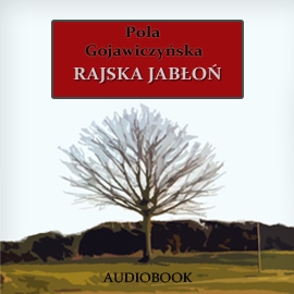 Audiobook Rajska Jabłoń  - autor Pola Gojawiczyńska   - czyta Zofia Kucówna