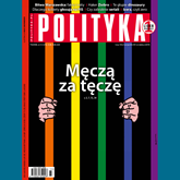 Audiobook AudioPolityka Nr 33 z 12 sierpnia 2020 roku  - autor Polityka   - czyta Danuta Stachyra