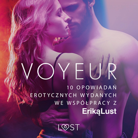 Audiobook Voyeur. 10 opowiadań erotycznych wydanych we współpracy z Eriką Lust  - autor Praca zbiorowa   - czyta Alicja Karat