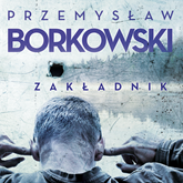 Audiobook Zakładnik  - autor Przemysław Borkowski   - czyta Mariusz Bonaszewski