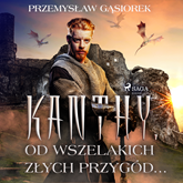 Audiobook Kanthy. Od wszelakich złych przygód...  - autor Przemysław Gąsiorek   - czyta Przemysław Bargiel