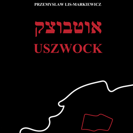 Audiobook Uszwock  - autor Przemysław Lis-Markiewicz   - czyta Dawid Dziarkowski