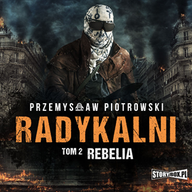 Audiobook Radykalni. Tom 2. Rebelia  - autor Przemysław Piotrowski   - czyta Jacek Dragun