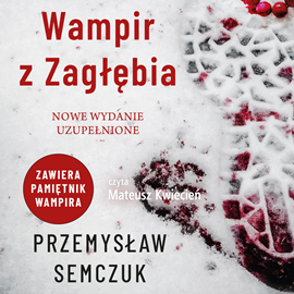 Audiobook Wampir z Zagłębia  - autor Przemysław Semczuk   - czyta Mateusz Kwiecień