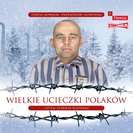 Audiobook Wielkie ucieczki Polaków  - autor Przemysław Słowiński;Teresa Kowalik   - czyta Elżbieta Kijowska
