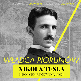 Audiobook Władca piorunów. Nikola Tesla i jego genialne wynalazki  - autor Przemysław Słowiński;Krzysztof K. Słowiński   - czyta Piotr Duda