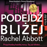 Audiobook Podejdź bliżej  - autor Rachel Abbott   - czyta zespół aktorów
