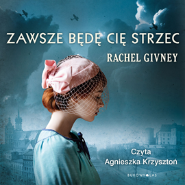 Audiobook Zawsze będę cię strzec  - autor Rachel Givney   - czyta Agnieszka Krzysztoń