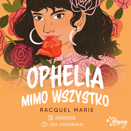 Audiobook Ophelia mimo wszystko  - autor Racquel Marie   - czyta Julia Łukowiak