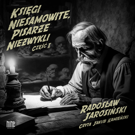 Audiobook Księgi niesamowite, pisarze niezwykli I  - autor Radosław Jarosiński   - czyta Jakub Kamieński