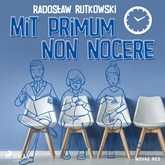 Audiobook Mit primum non nocere  - autor Radosław Rutkowski   - czyta Kamil Maria Banasiak