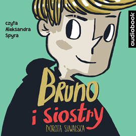 Audiobook Bruno i siostry  - autor Rafał  Skarżycki   - czyta Aleksandra Spyra