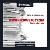 Audiobook Michnikowszczyzna  - autor Rafał Ziemkiewicz   - czyta Rafał Ziemkiewicz