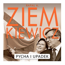 Audiobook Pycha i Upadek  - autor Rafał A. Ziemkiewicz   - czyta Leszek Filipowicz