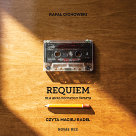 Audiobook Requiem dla analogowego świata  - autor Rafał Cichowski   - czyta Maciej Radel