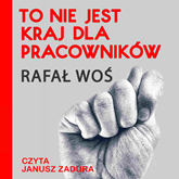 Audiobook To nie jest kraj dla pracowników  - autor Rafał Woś   - czyta Janusz Zadura