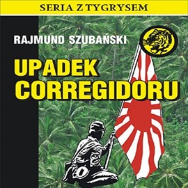 Audiobook Upadek Corregidoru  - autor Rajmund Szubański   - czyta Ksawery Jasieński