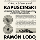 Audiobook Dzień, w którym umarł Kapuściński  - autor Ramón Lobo   - czyta Adam Bauman