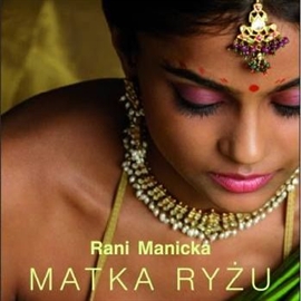 Audiobook Matka ryżu  - autor Rani Manicka   - czyta Maria Peszek