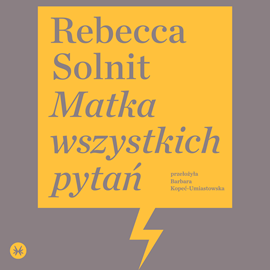 Audiobook Matka wszystkich pytań  - autor Rebecca Solnit   - czyta Maria Peszek