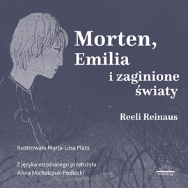 Audiobook Morten, Emilia i zaginione światy  - autor Reeli Reinaus   - czyta Bartosz Głogowski