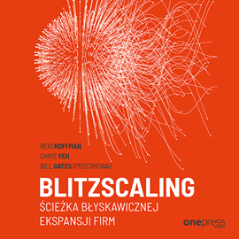 Audiobook Blitzscaling. Ścieżka błyskawicznej ekspansji firm  - autor Reid Hoffman;Chris Yeh;Bill Gates   - czyta Marcin Fugiel