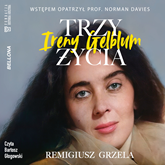 Audiobook Trzy życia Ireny Gelblum  - autor Remigiusz Grzela   - czyta Bartosz Głogowski
