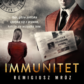 Audiobook Immunitet  - autor Remigiusz Mróz   - czyta zespół aktorów