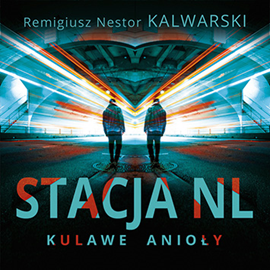Audiobook Stacja NL. Kulawe anioły  - autor Remigiusz Nestor Kalwarski   - czyta Remigiusz Nestor Kalwarski