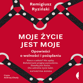 Audiobook Moje życie jest moje  - autor Remigiusz Ryziński   - czyta Andrzej Chudy