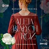 Audiobook Aleja Białych Róż  - autor Renata Czarnecka   - czyta Donata Cieślik