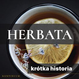 Audiobook Herbata. Krótka historia orientalnego naparu  - autor Renata Pawlak   - czyta Filip Kosior