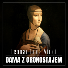 Audiobook Leonardo da Vinci. Dama z gronostajem. Burzliwa historia niezwykłego obrazu  - autor Renata Pawlak   - czyta Filip Kosior