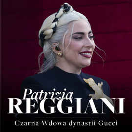 Audiobook Patrizia Reggiani. Czarna Wdowa, która rzuciła wyzwanie dynastii Gucci  - autor Renata Pawlak   - czyta Jarosław Łukomski