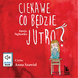 Audiobook Ciekawe, co będzie jutro  - autor Renata Piątkowska   - czyta Anna Szawiel