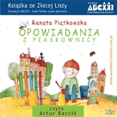 Audiobook Opowiadania z piaskownicy  - autor Renata Piątkowska   - czyta Artur Barciś